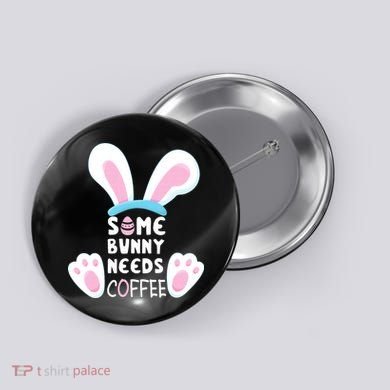 Some Bunny Needs Coffee   Rabbit Funny Easter Button
