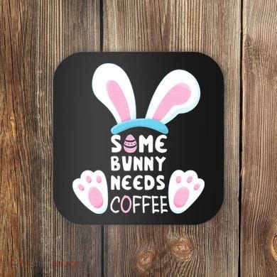 Some Bunny Needs Coffee   Rabbit Funny Easter Coaster