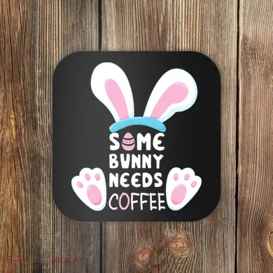 Some Bunny Needs Coffee   Rabbit Funny Easter Coaster