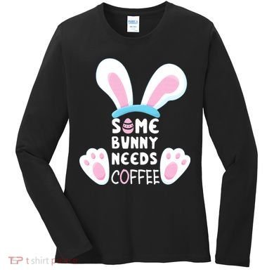 Some Bunny Needs Coffee   Rabbit Funny Easter Women's Long Sleeve Shirt