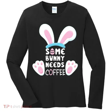 Some Bunny Needs Coffee   Rabbit Funny Easter Women's Long Sleeve Shirt