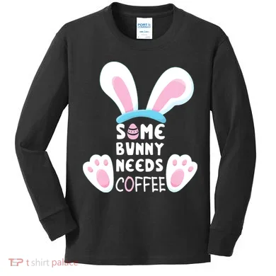 Some Bunny Needs Coffee Rabbit Funny Easter Kids Long Sleeve Shirt