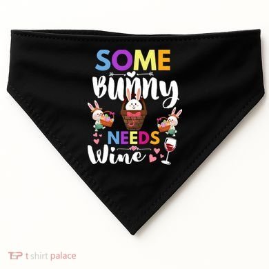 Some Bunny Needs Wine Rabbit Basket Stuffer Happy Easter Day Gift USA-Made Doggie Bandana