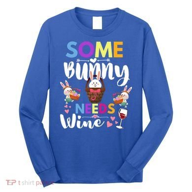 Some Bunny Needs Wine Rabbit Basket Stuffer Happy Easter Day Gift Long Sleeve Shirt