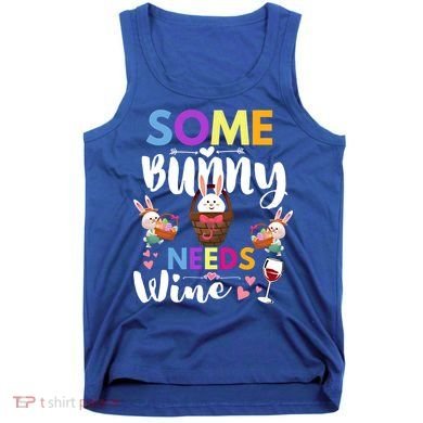 Some Bunny Needs Wine Rabbit Basket Stuffer Happy Easter Day Gift Tank Top