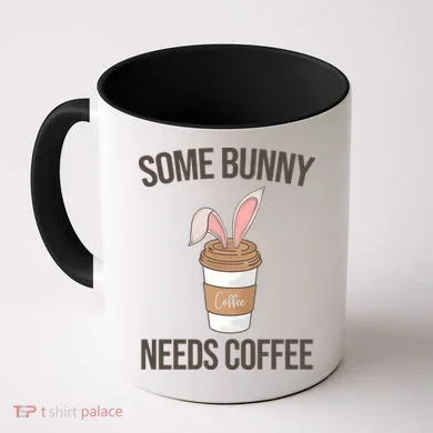 Some Bunny Needs Coffee Cute Coffee Mug