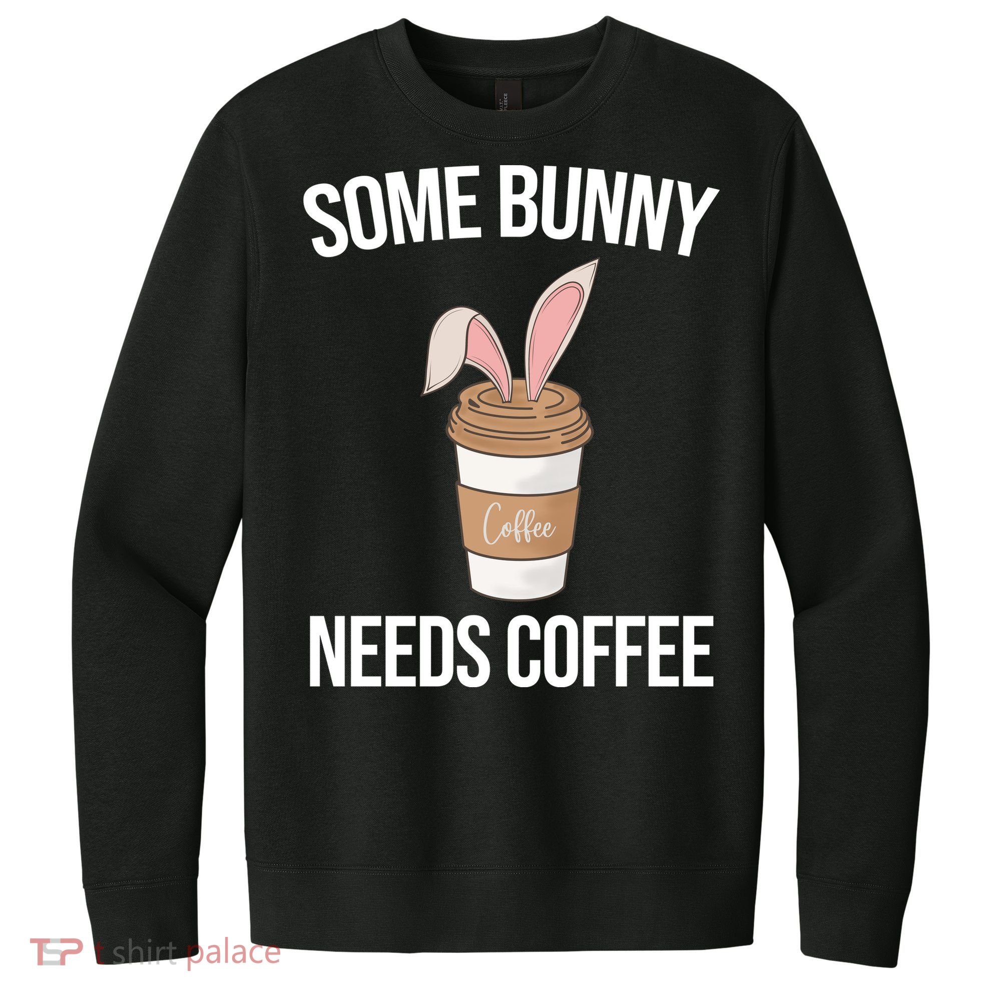 Some Bunny Needs Coffee Cute V.I.T. Fleece Crew Sweatshirt