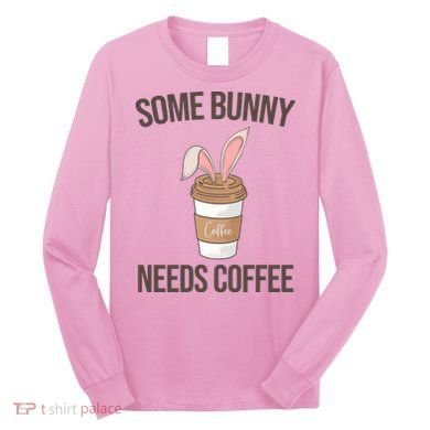 Some Bunny Needs Coffee Cute Long Sleeve Shirt