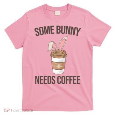 Some Bunny Needs Coffee Cute T-Shirt
