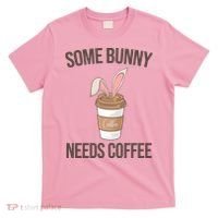 Some Bunny Needs Coffee Cute T-Shirt thumb 0