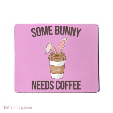 Some Bunny Needs Coffee Cute Mousepad