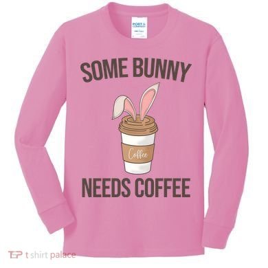 Some Bunny Needs Coffee Cute Kids Long Sleeve Shirt