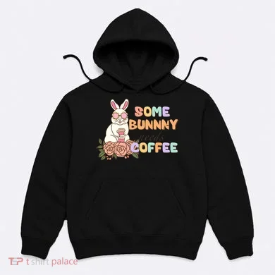 Some Bunny Needs Coffee Easter Day Gift Hoodie