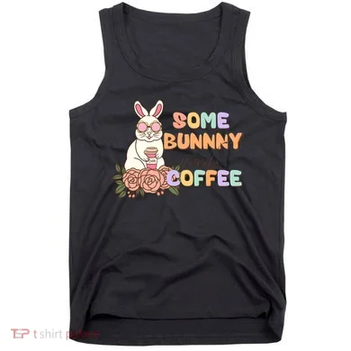 Some Bunny Needs Coffee Easter Day Gift Tank Top