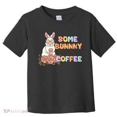 Some Bunny Needs Coffee Easter Day Gift Toddler T-Shirt