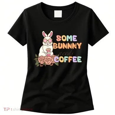 Some Bunny Needs Coffee Easter Day Gift Women's T-Shirt