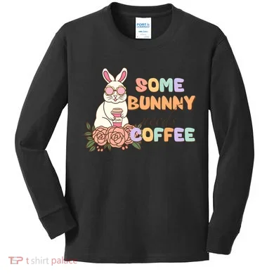 Some Bunny Needs Coffee Easter Day Gift Kids Long Sleeve Shirt