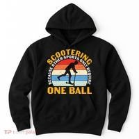 Scootering Because Other Sports Only Require One Ball Scooter Plus Size Shirts Hoodie thumb 0