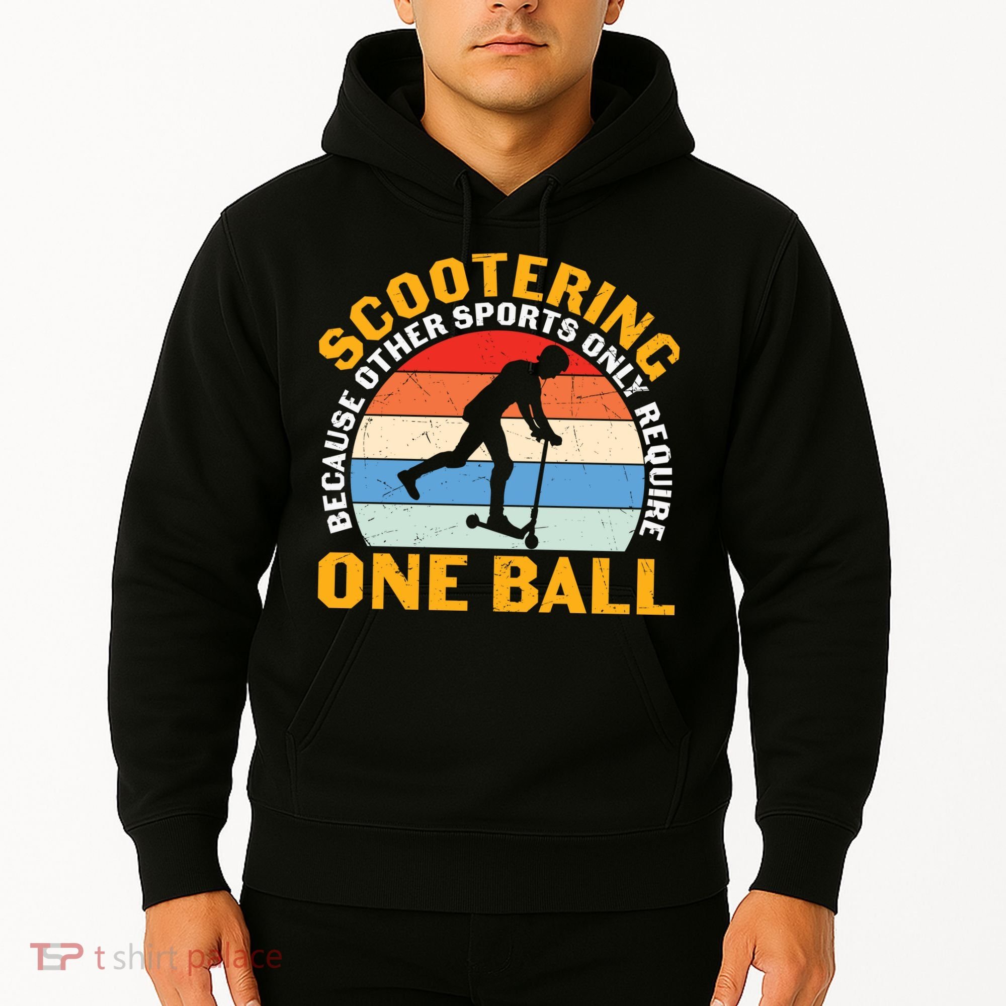 Scootering Because Other Sports Only Require One Ball Scooter Plus Size Shirts Hoodie