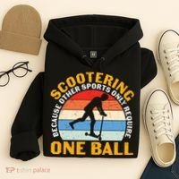 Scootering Because Other Sports Only Require One Ball Scooter Plus Size Shirts Hoodie thumb 4
