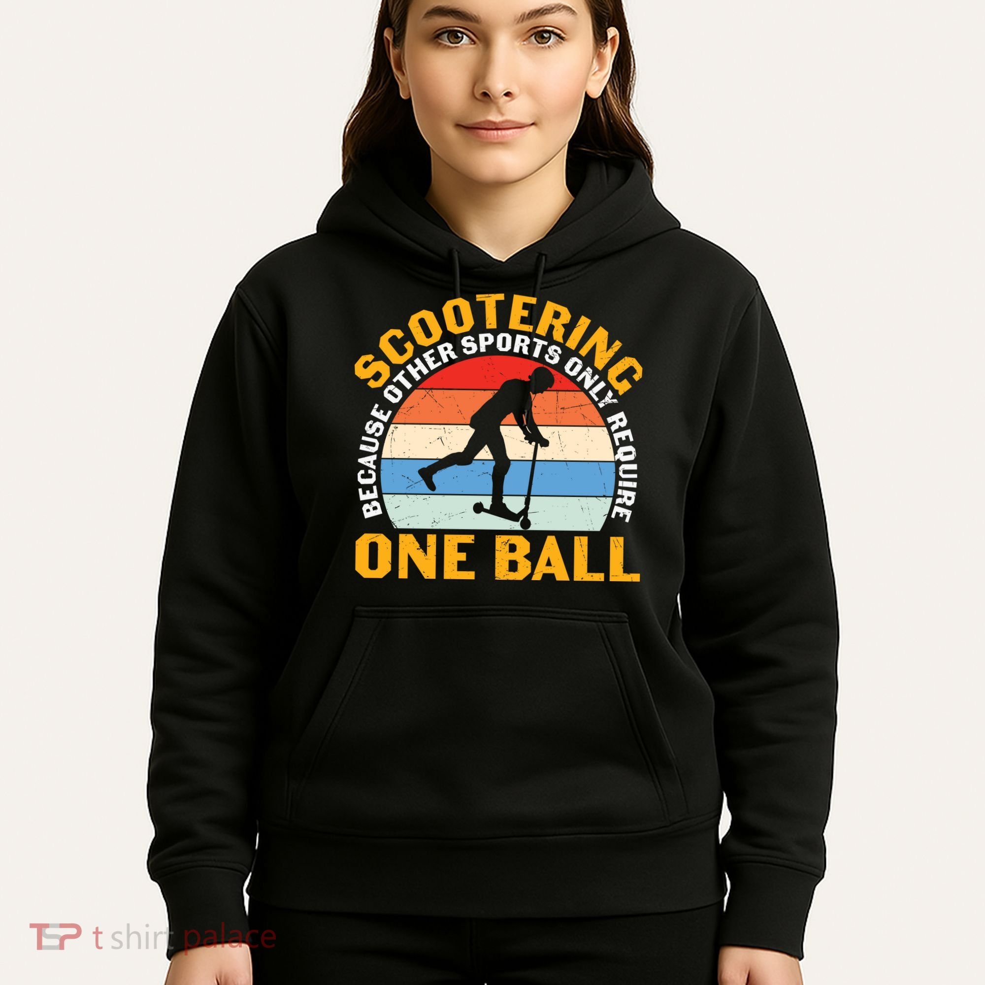 Scootering Because Other Sports Only Require One Ball Scooter Plus Size Shirts Hoodie