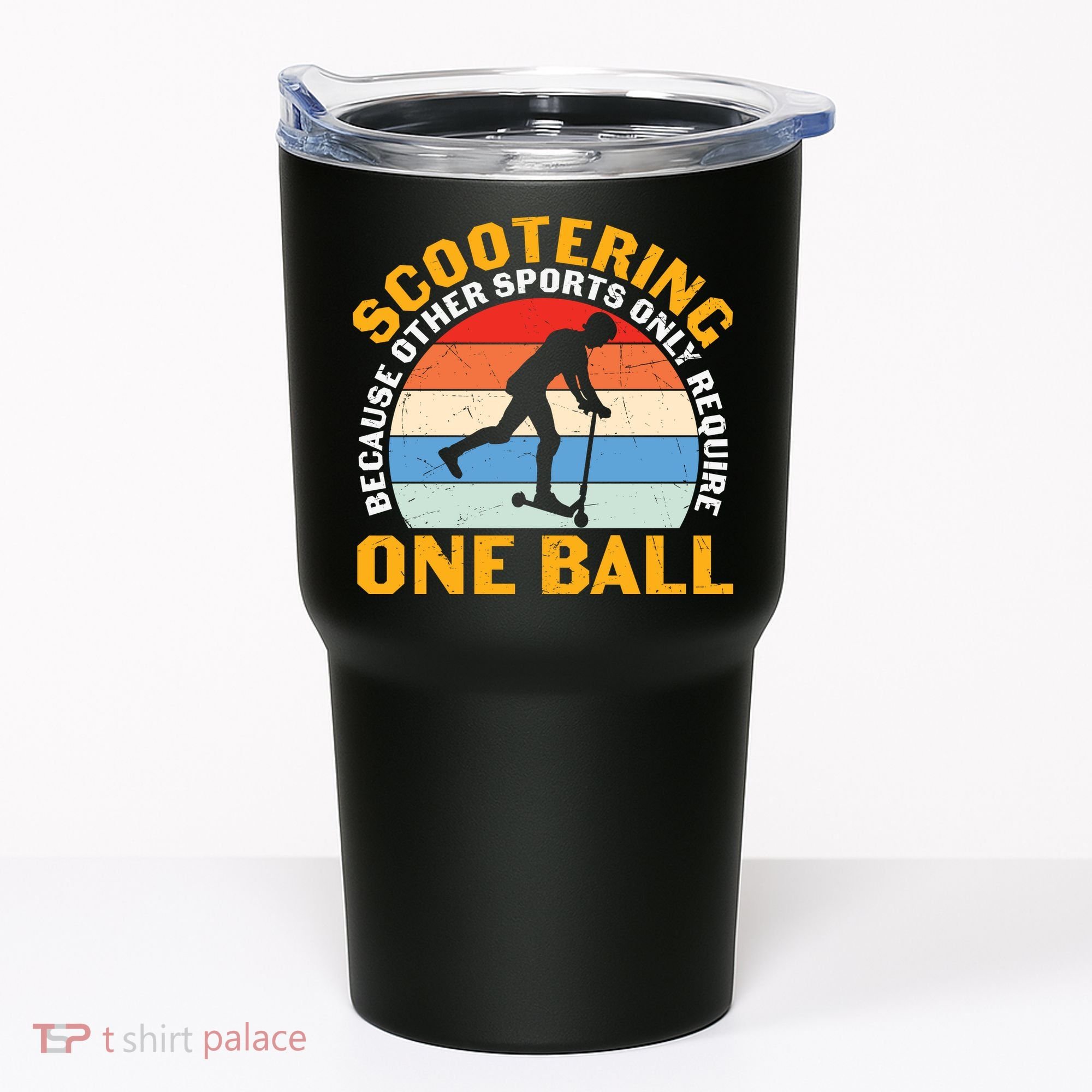 Scootering Because Other Sports Only Require One Ball Scooter Plus Size Shirts Tumbler