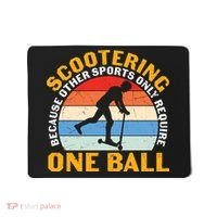 Scootering Because Other Sports Only Require One Ball Scooter Plus Size Shirts Mousepad thumb 0