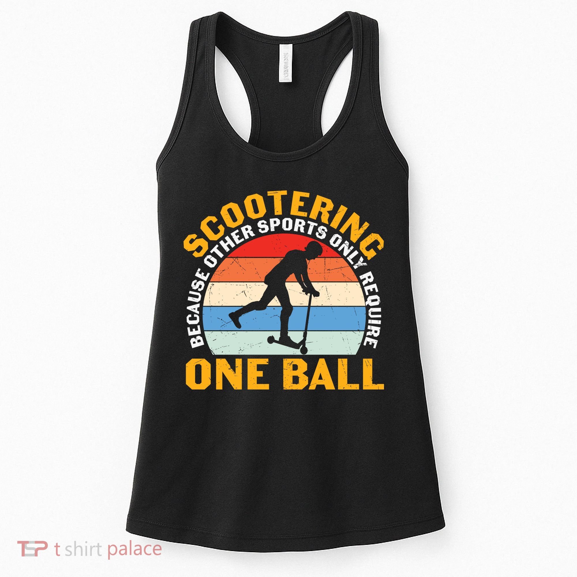 Scootering Because Other Sports Only Require One Ball Scooter Plus Size Shirts Women's Tank Top