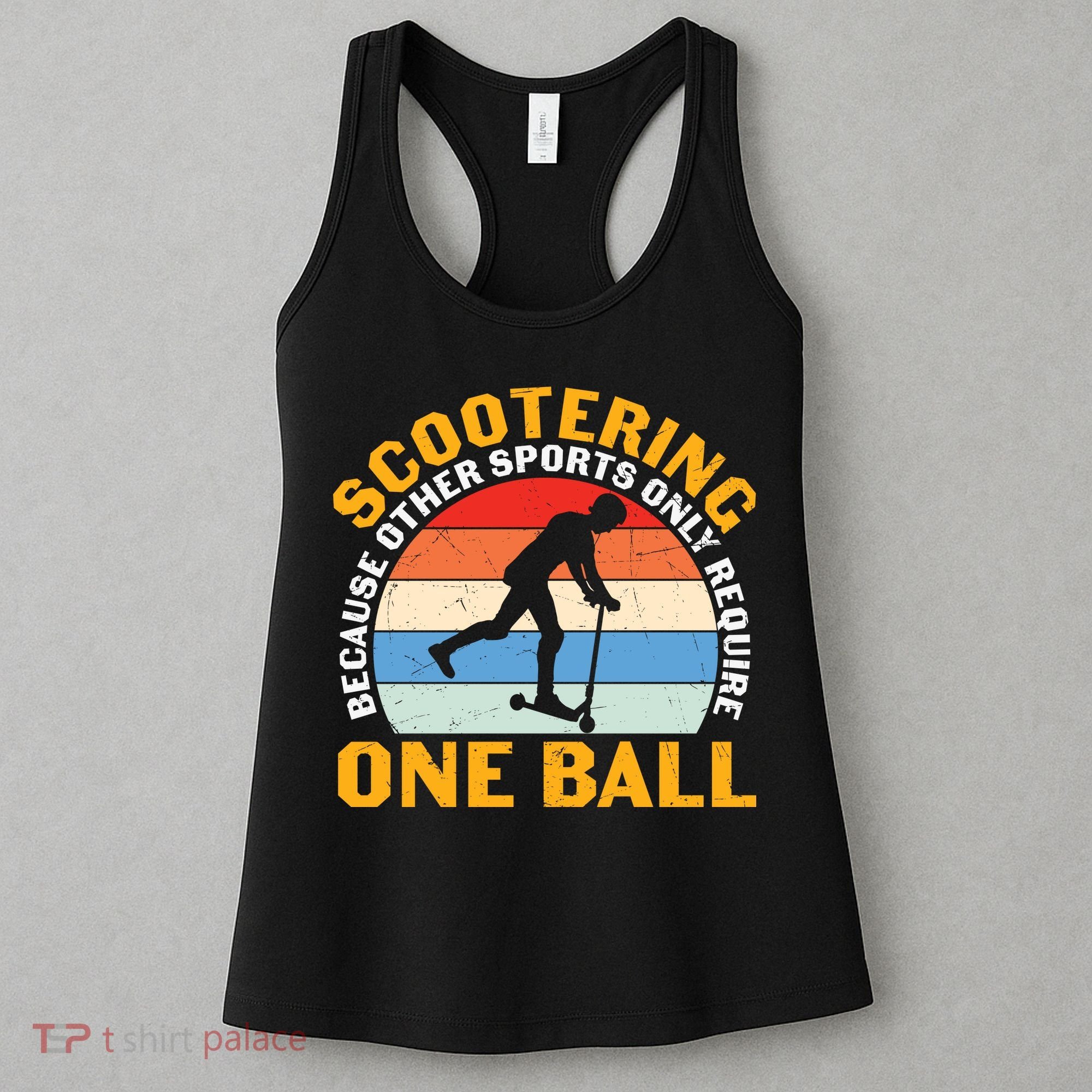 Scootering Because Other Sports Only Require One Ball Scooter Plus Size Shirts Women's Tank Top