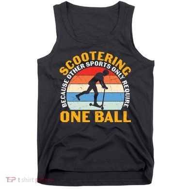 Scootering Because Other Sports Only Require One Ball Scooter Plus Size Shirts Tank Top