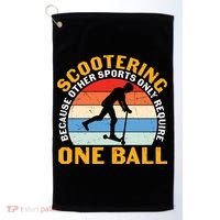 Scootering Because Other Sports Only Require One Ball Scooter Plus Size Shirts Golf Towel thumb 0