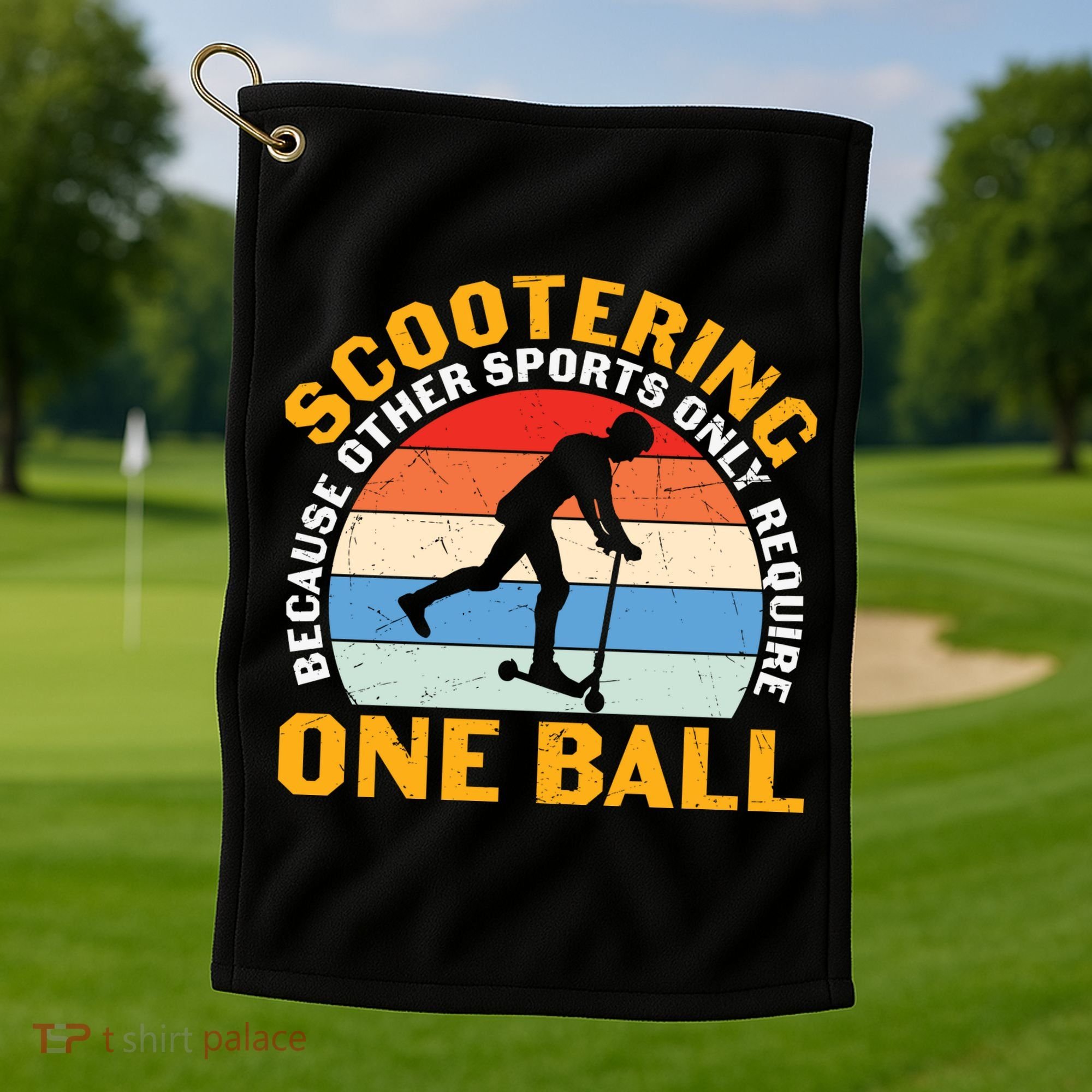 Scootering Because Other Sports Only Require One Ball Scooter Plus Size Shirts Golf Towel