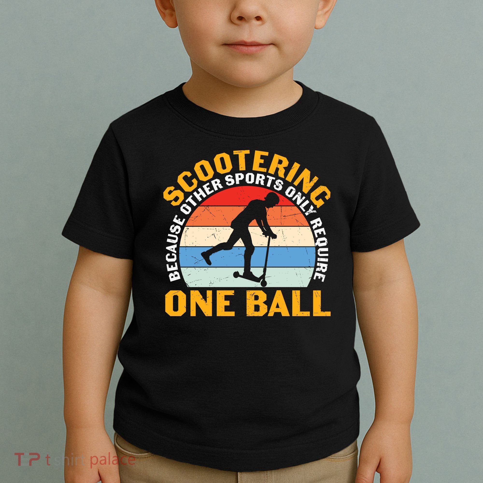 Scootering Because Other Sports Only Require One Ball Scooter Plus Size Shirts Toddler T-Shirt