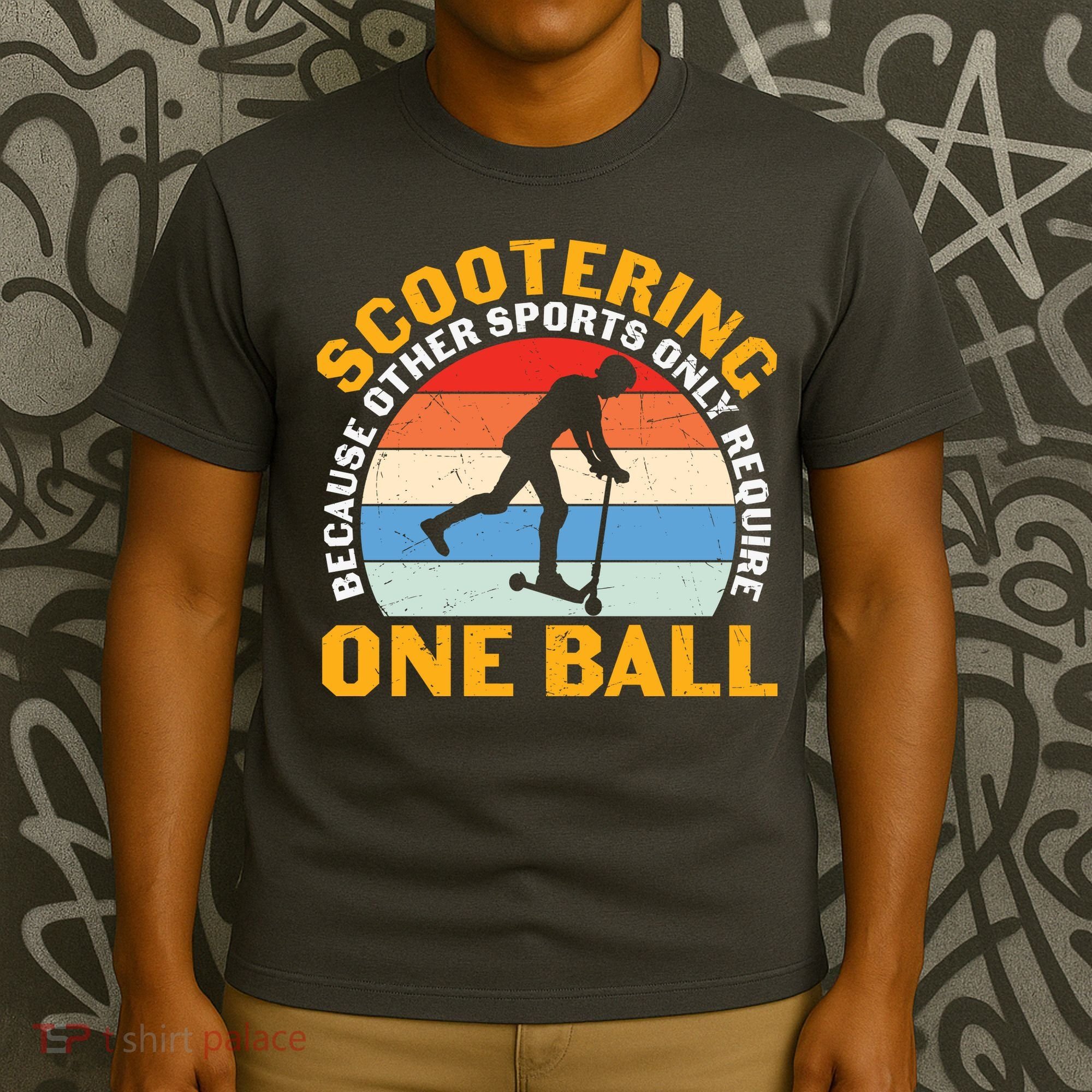 Scootering Because Other Sports Only Require One Ball Scooter Plus Size Shirts T-Shirt