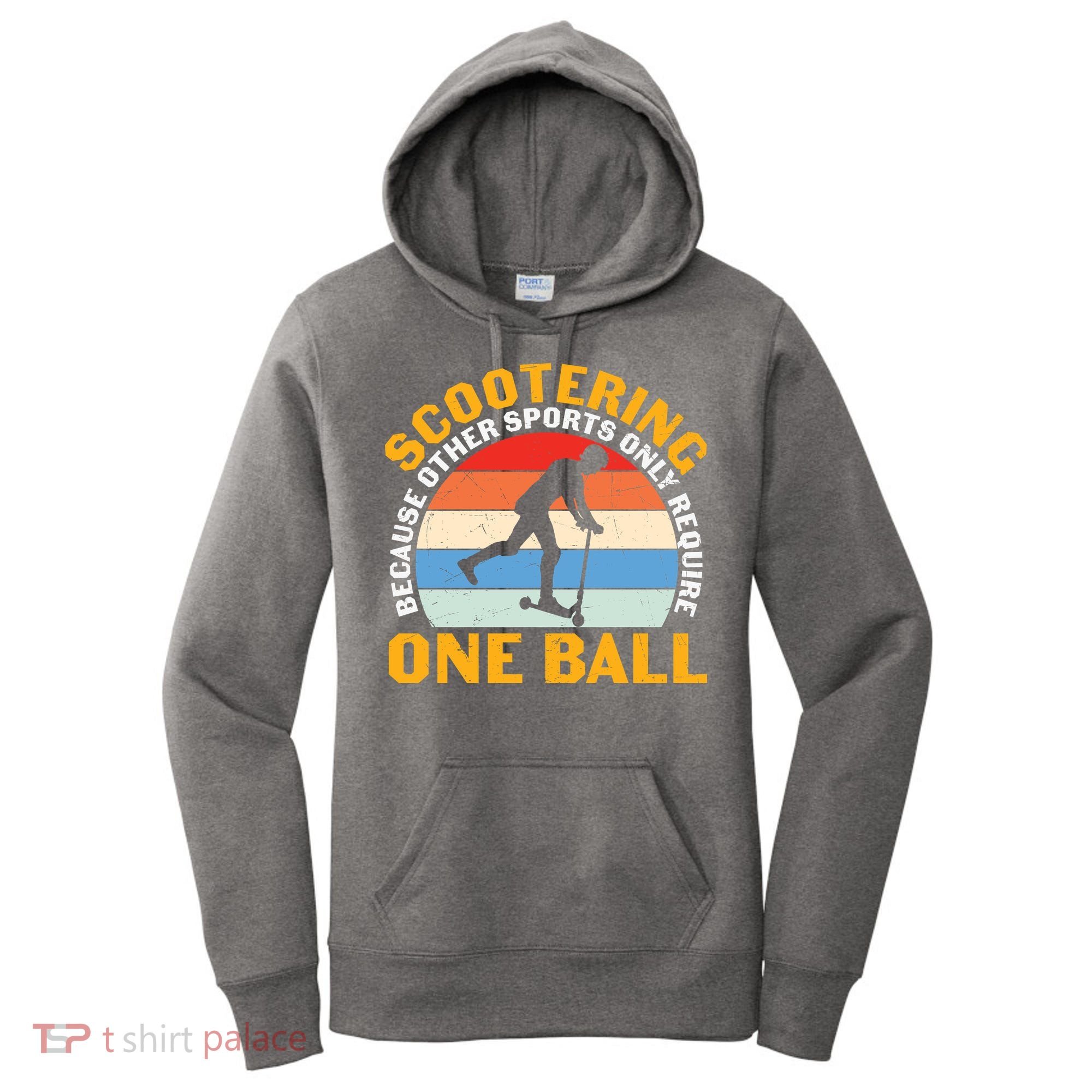 Scootering Because Other Sports Only Require One Ball Scooter Plus Size Shirts Women's Hoodie