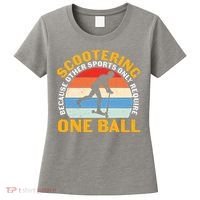 Scootering Because Other Sports Only Require One Ball Scooter Plus Size Shirts Women's T-Shirt thumb 0