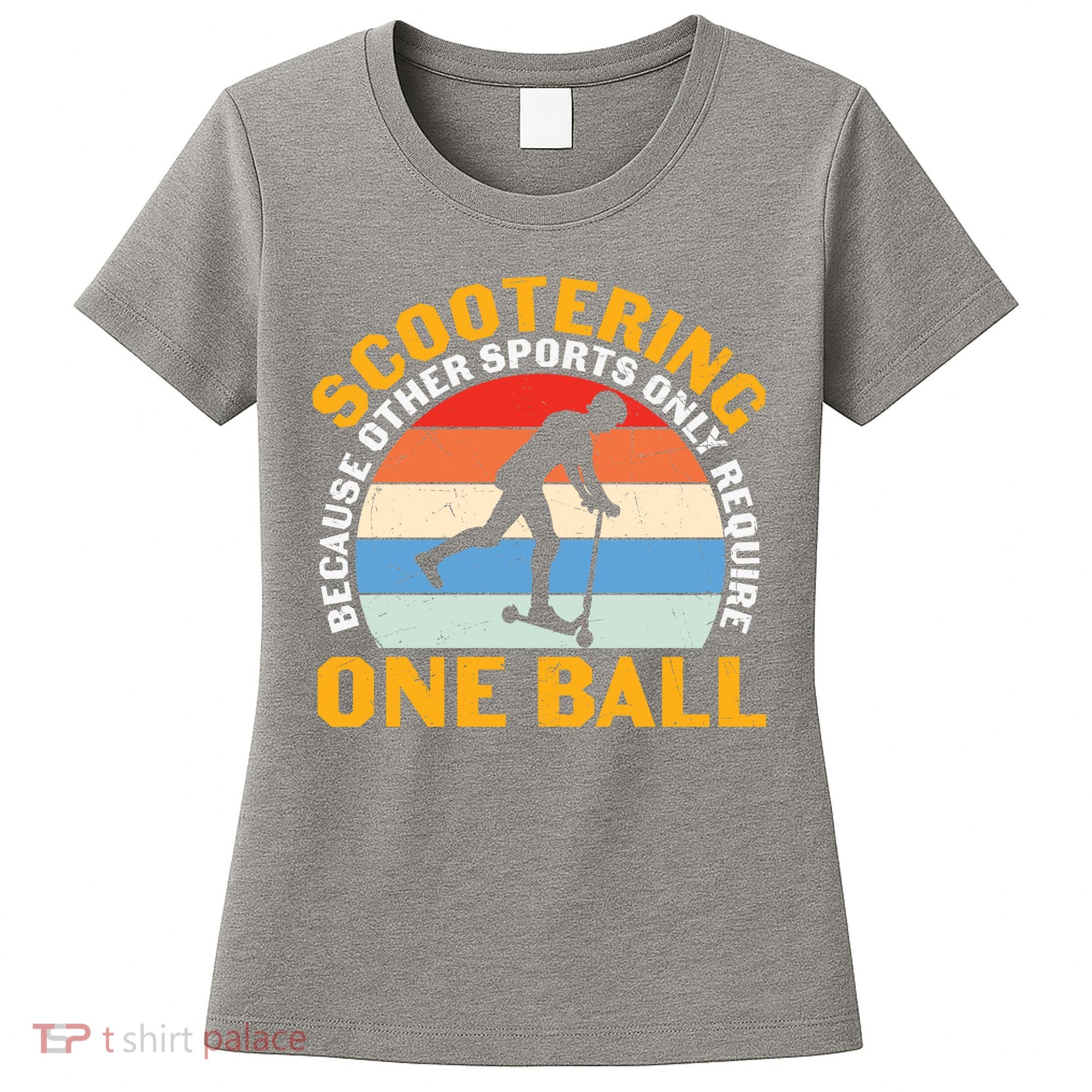 Scootering Because Other Sports Only Require One Ball Scooter Plus Size Shirts Women's T-Shirt