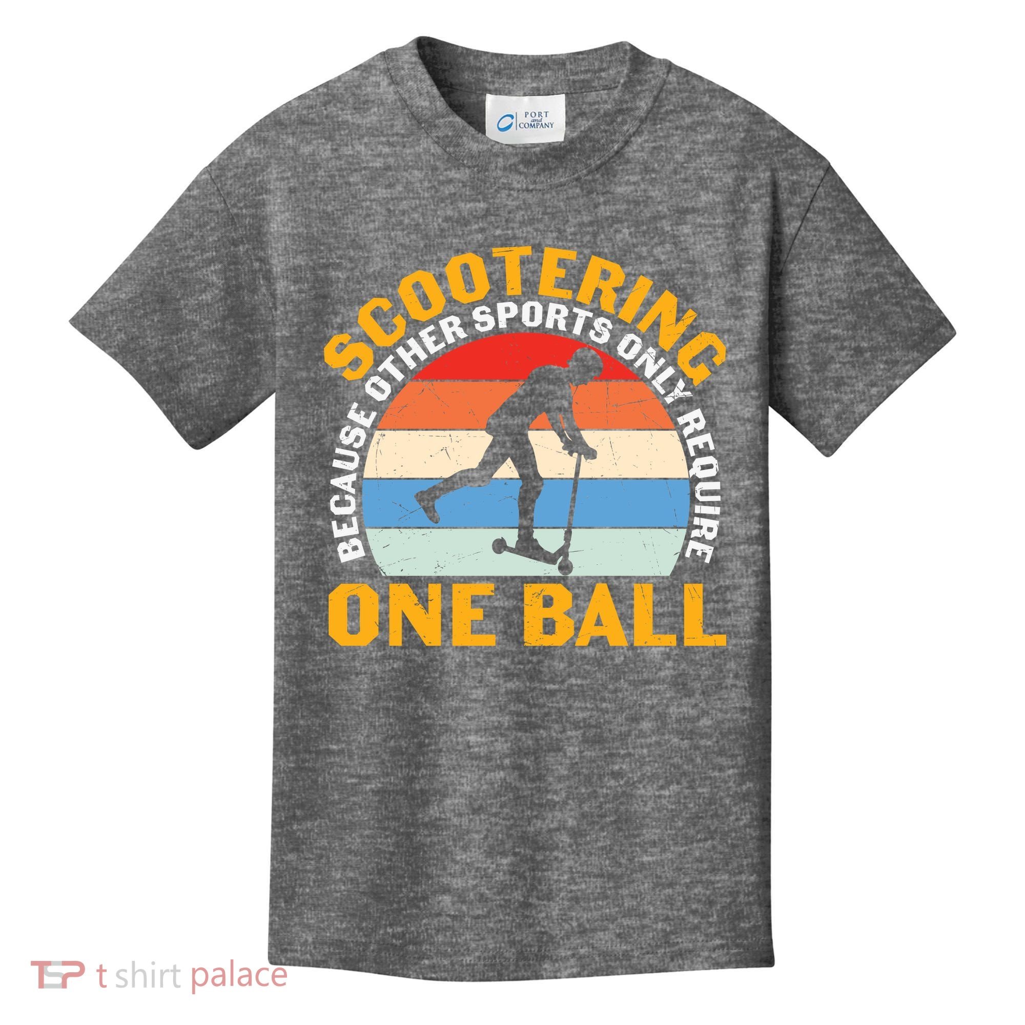 Scootering Because Other Sports Only Require One Ball Scooter Plus Size Shirts Kids T-Shirt