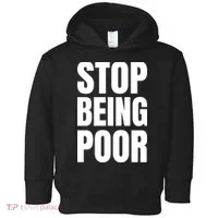 Stop Being Poor Funny Bold Quote Toddler Hoodie thumb 0