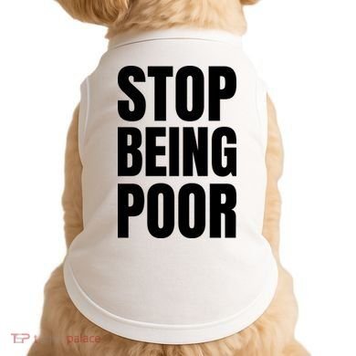 Stop Being Poor Funny Bold Quote Doggie Tank