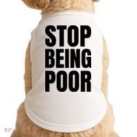 Stop Being Poor Funny Bold Quote Doggie Tank thumb 0