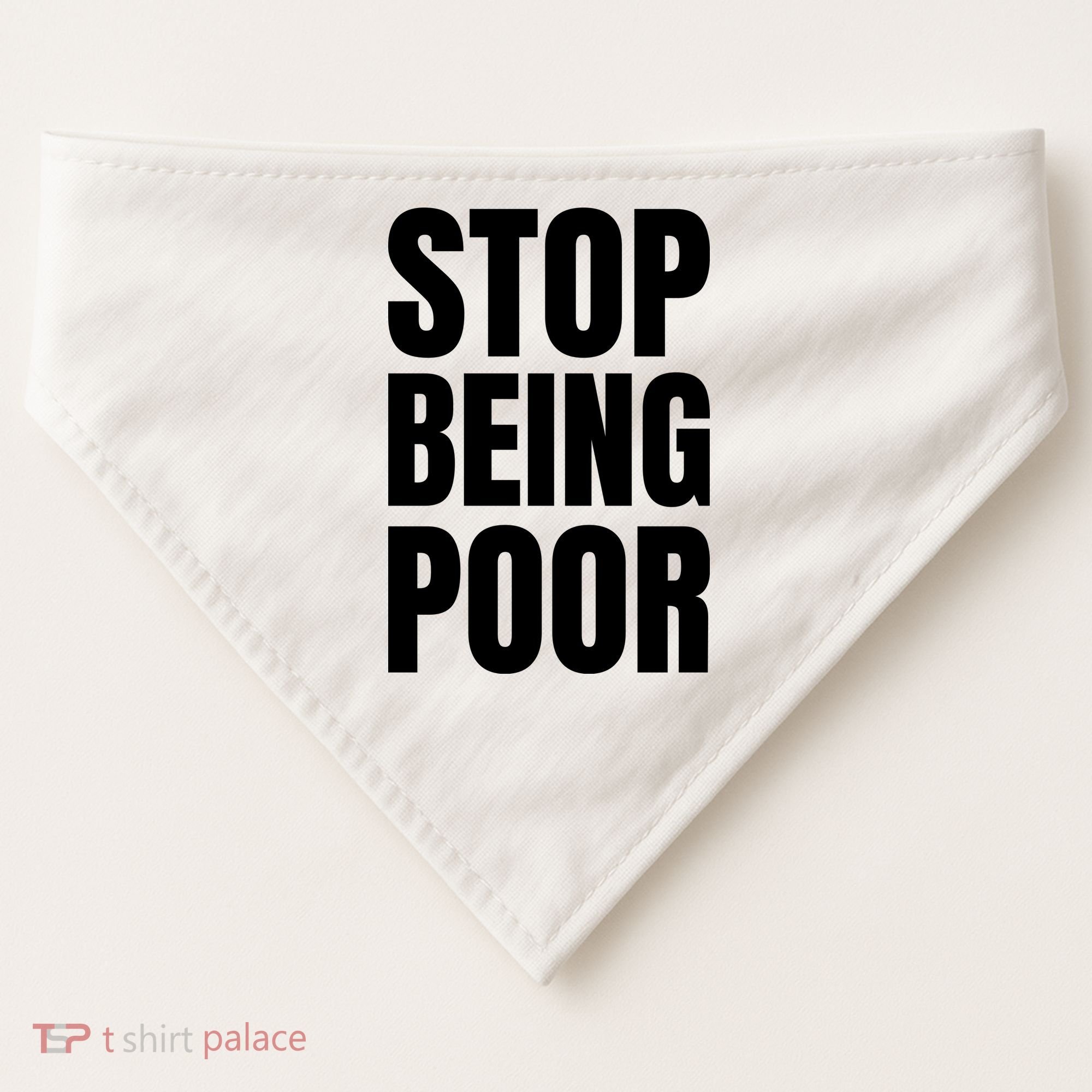 Stop Being Poor Funny Bold Quote USA-Made Doggie Bandana