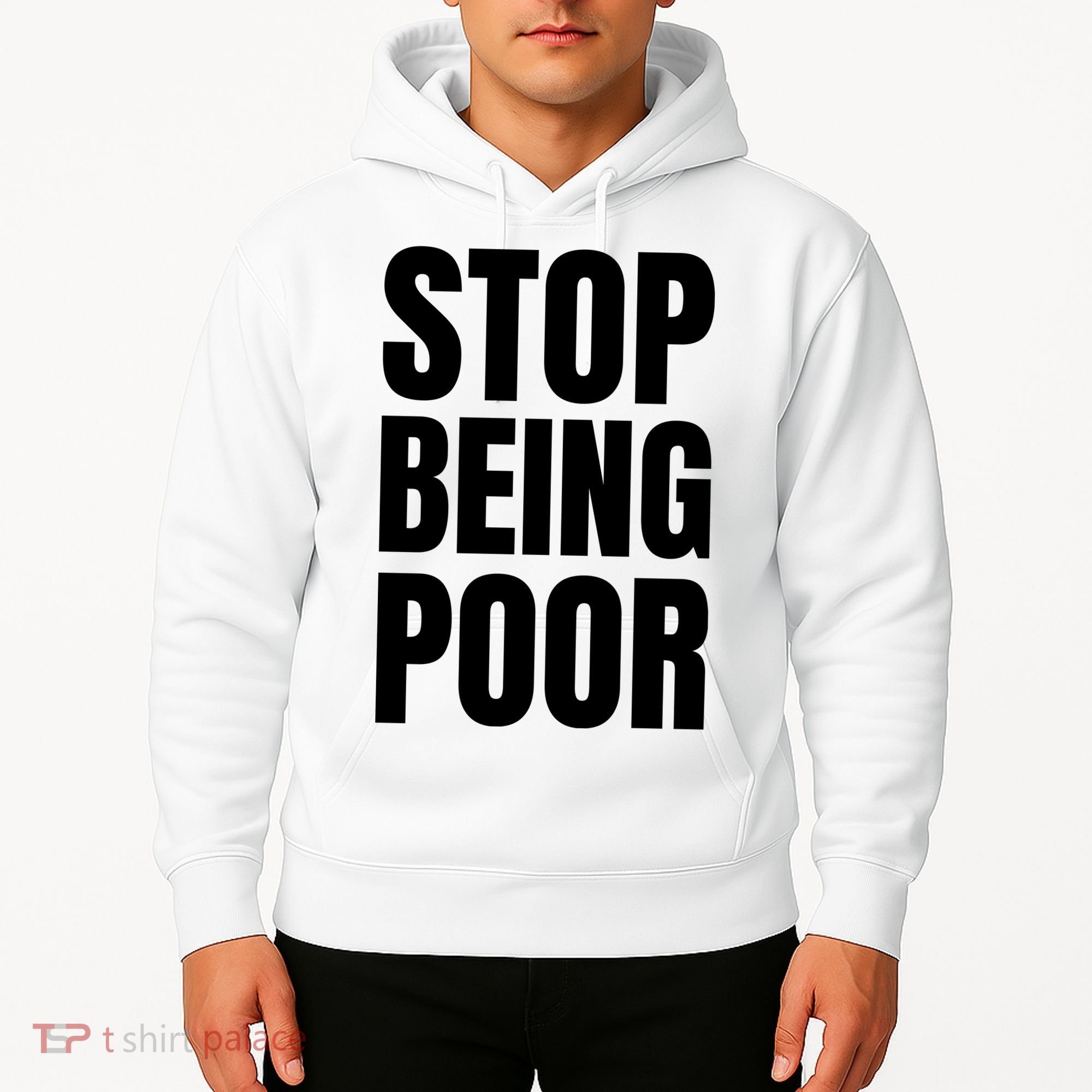 Stop Being Poor Funny Bold Quote Hoodie