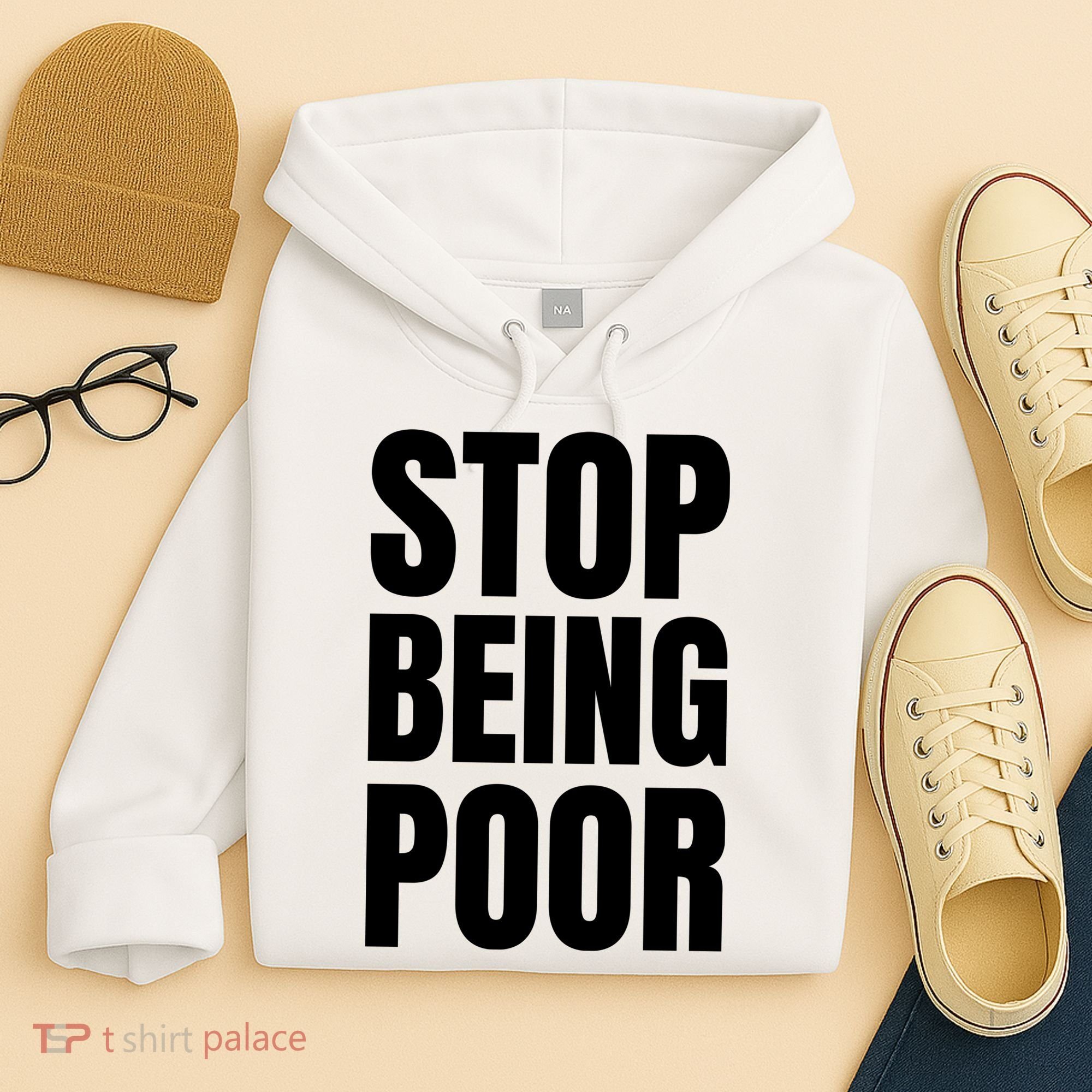 Stop Being Poor Funny Bold Quote Hoodie