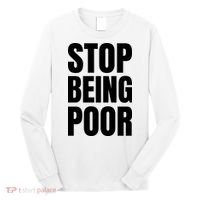 Stop Being Poor Funny Bold Quote Long Sleeve Shirt thumb 0