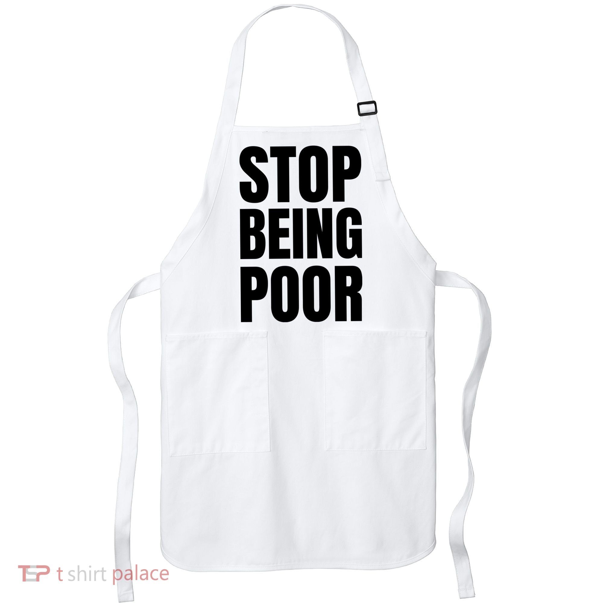 Stop Being Poor Funny Bold Quote Apron