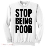 Stop Being Poor Funny Bold Quote Sweatshirt thumb 0