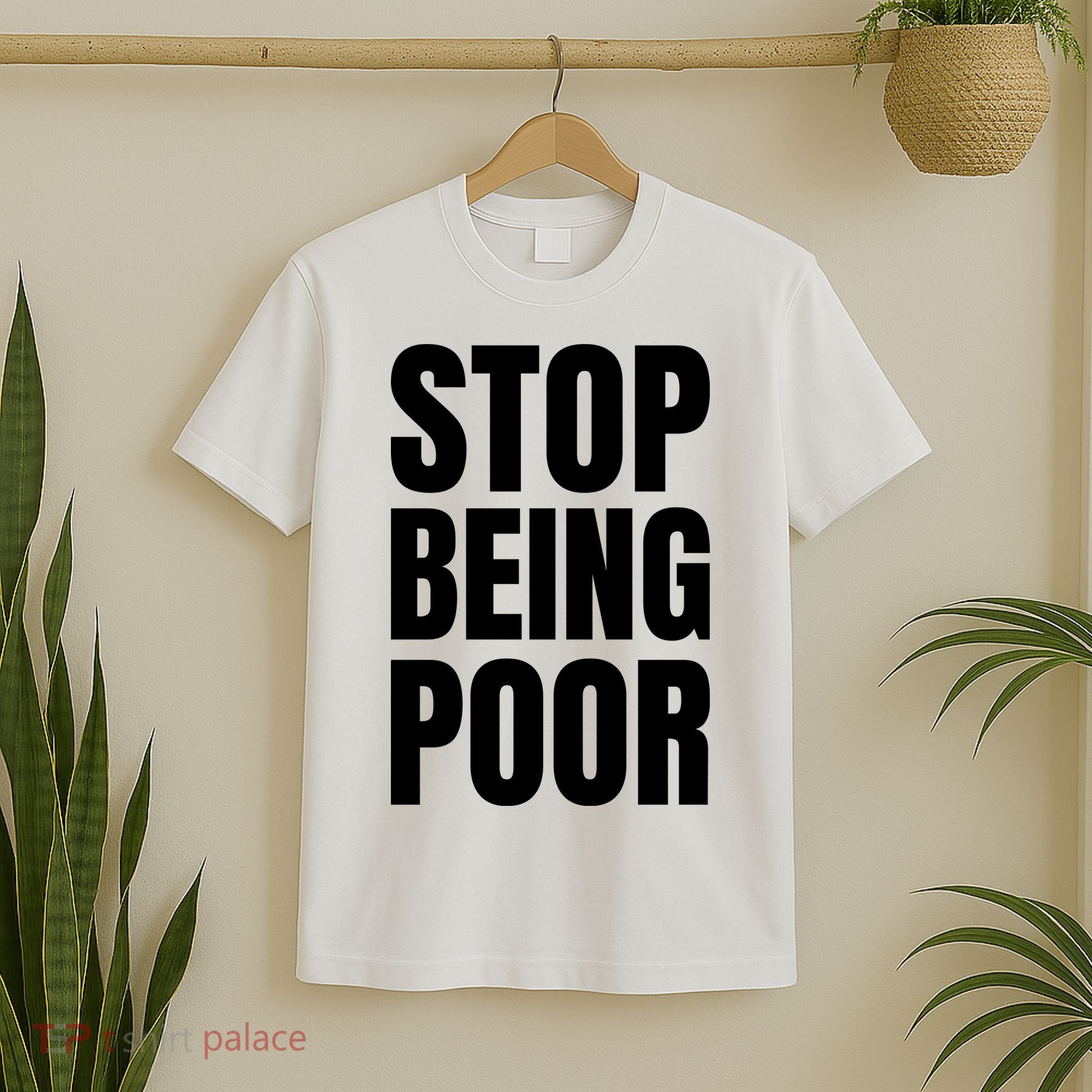 Stop Being Poor Funny Bold Quote T-Shirt