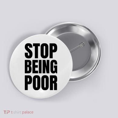 Stop Being Poor Funny Bold Quote Button