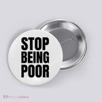 Stop Being Poor Funny Bold Quote Button thumb 0